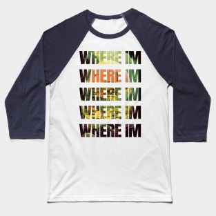 Where I'm T-shirt Baseball T-Shirt